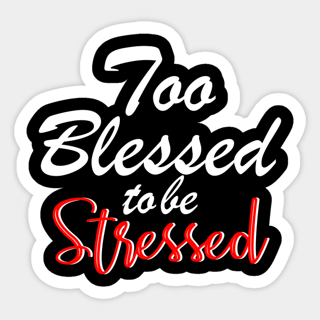 Too blessed to be stressed. Sticker by By Faith Visual Designs